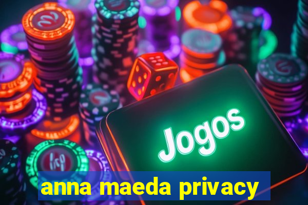 anna maeda privacy